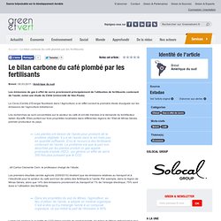 GREEN ET VERT 30/03/11 Brésil : Le bilan carbone du café plombé par les fertilisants