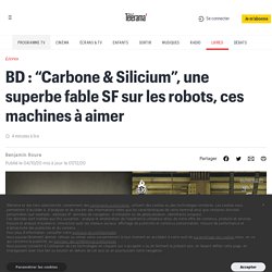 BD : “Carbone & Silicium”, une superbe fable SF sur les robots, ces machines à aimer