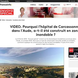 Pourquoi l'hôpital de Carcassonne, dans l'Aude, a-t-il été construit en zone inondable ?