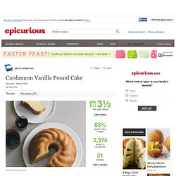 Cardamom Vanilla Pound Cake Recipe at Epicurious