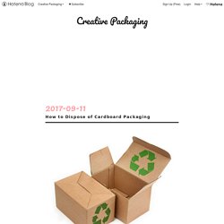 How to Dispose of Cardboard Packaging - Creative Packaging