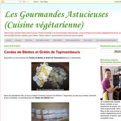 Les Gourmandes Astucieuses (Cuisine végétarienne): Cardes de Blettes et Gratin de Topinambours