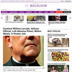 Cardinal William Levada, Vatican Official, Left Abusive Priest, Milton Walsh, In Pastor Job