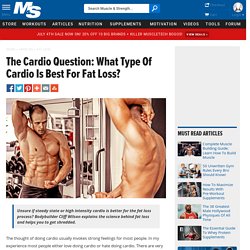 The Cardio Question: What Type Of Cardio Is Best For Fat Loss?