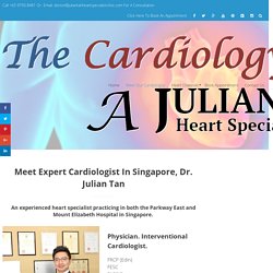 Cardiologist In Singapore Mount Elizabeth Orchard Clinic - Doctor Julian Tan