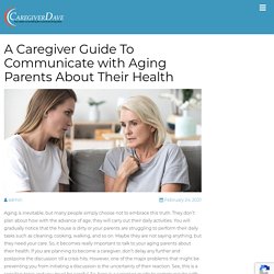 A Caregiver Guide To Communicate with Aging Parents About Their Health