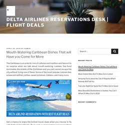 Mouth-Watering Caribbean Dishes That will Have you Come for More – Delta Airlines Reservations Desk
