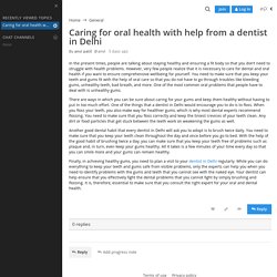 Caring for oral health with help from a dentist in Delhi