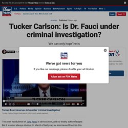 Tucker Carlson: Is Dr. Fauci under criminal investigation?