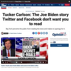 Tucker Carlson: The Joe Biden story Twitter and Facebook don't want you to read