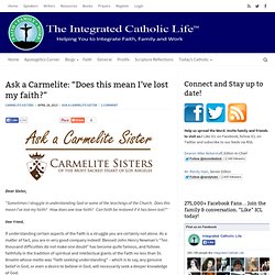 Ask a Carmelite: “Does this mean I’ve lost my faith?” : The Integrated Catholic Life