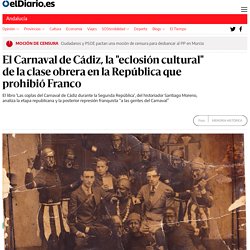 El Carnaval de Cádiz, la "eclosión cultural" de la clase obrera en la República que prohibió Franco