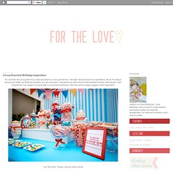 For the Love...: Circus/Carnival Birthday Inspiration