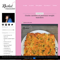Gratin carottes et poireaux weight watchers - Rachel et sa cuisine gourmande et légère