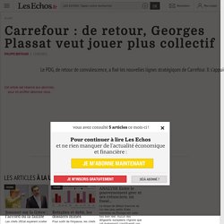 Carrefour : de retour, Georges Plassat veut jouer plus collectif - Les Echos