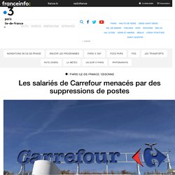 Les salariés de Carrefour menacés par des suppressions de postes - France 3 Paris Ile-de-France