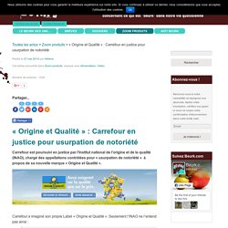 « Origine et Qualité » : Carrefour en justice pour usurpation de notoriété - Beurk.com