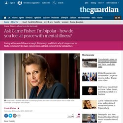Ask Carrie Fisher: I'm bipolar – how do you feel at peace with mental illness?