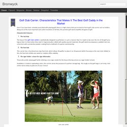 Golf Club Carrier: Characteristics That Makes It The Best Golf Caddy in the Market