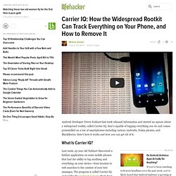 Carrier IQ: How the Widespread Rootkit Can Track Everything on Your Phone, and How to Remove It