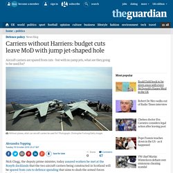 Carriers without Harriers: budget cuts leave MoD with jump jet-shaped hole