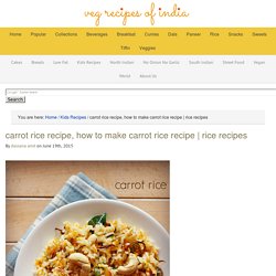 carrot rice recipe, how to make carrot rice recipe