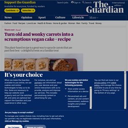 Turn old and wonky carrots into a scrumptious vegan cake – recipe