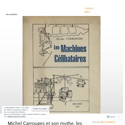 Michel Carrouges et son mythe, les machines célibataires