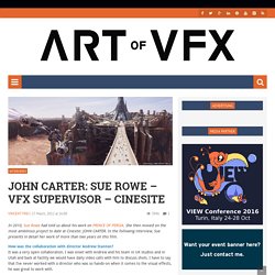 JOHN CARTER: Sue Rowe - VFX Supervisor - Cinesite - The Art of VFXThe Art of VFX