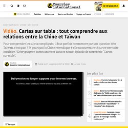 Cartes sur table : tout comprendre aux relations entre la Chine et Taïwan