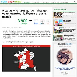 9 cartes originales qui vont changer votre regard sur la France et sur le monde