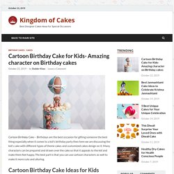 Cartoon Birthday Cake for Kids- Amazing character on Birthday cakes