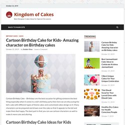 Cartoon Birthday Cake for Kids- Amazing character on Birthday cakes