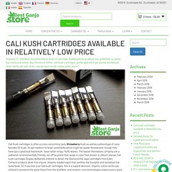 Cali kush cartridges available in Relatively low price - Best Ganja Store