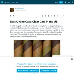 Best Online Casa Cigar Club in the US: casacigarclub — LiveJournal