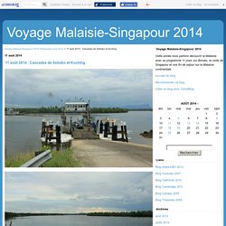 11 août 2014 : Cascades de Sebako et Kuching - Voyage Malaisie-Singapour 2014