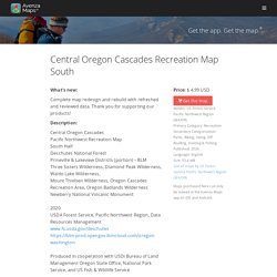 Central Oregon Cascades Recreation Map South - US Forest Service Pacific Northwest Region (WA/OR) - Avenza Maps