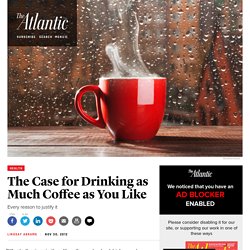 The Case for Drinking as Much Coffee as You Like - Lindsay Abrams
