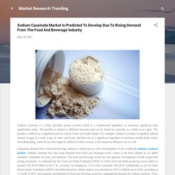 Sodium Caseinate Market Is Predicted To Develop Due To Rising Demand From The Food And Beverage Industry