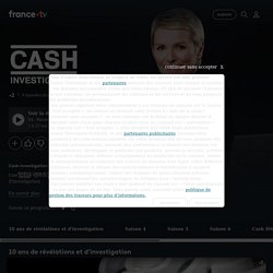 Cash Investigation - Replay et vidéos en streaming - France tv