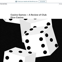 Casino Games – A Review of Club Dice Casino – Thai rating