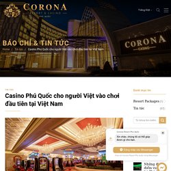 Casino Phú Quốc cho người Việt vào chơi đầu tiên tại Việt Nam