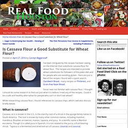Is Cassava Flour a Good Substitute for Wheat Flour? – Real Food Houston