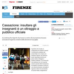 Cassazione: insultare gli insegnanti è un oltraggio a pubblico ufficiale