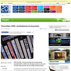 Cassettes VHS: rembobinez et recyclez!