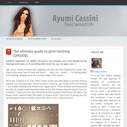 Ayumi Cassini Does Second Life: The ultimate guide to prim twisting [UPDATE]