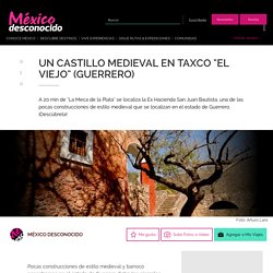 Un castillo medieval en Taxco "el Viejo" (Guerrero)