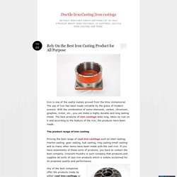 Rely On the Best Iron Casting Product for All Purpose