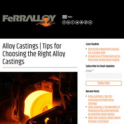 Tips for Choosing the Right Alloy Castings