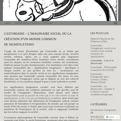 Castoriadis – L’imaginaire social ou la création d’un monde commun de significations